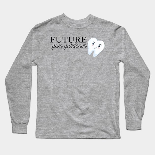 future gum gardener (periodontist) Long Sleeve T-Shirt by victoriaarden